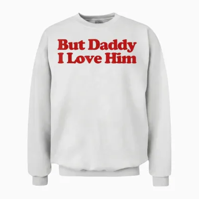 But Daddy I Love Him Y2k Aesthetic Trendy Unisex Sweatshirt - White