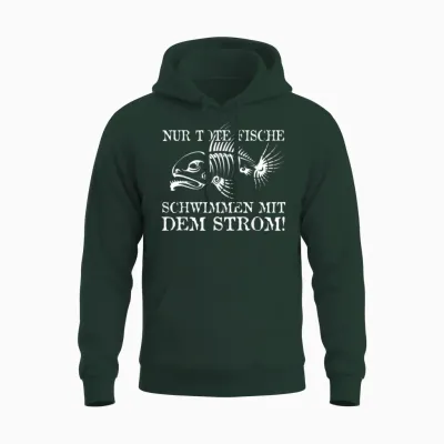 Nur Tote Fische Schwimmen Mit Dem Strom! Lustiger Spruch Fun Unisex Hoodie - Forest