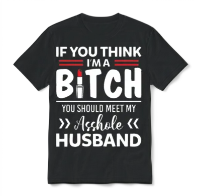 I'm a Bitch You Should Meet My Asshole Husband Unisex T-Shirt - Black