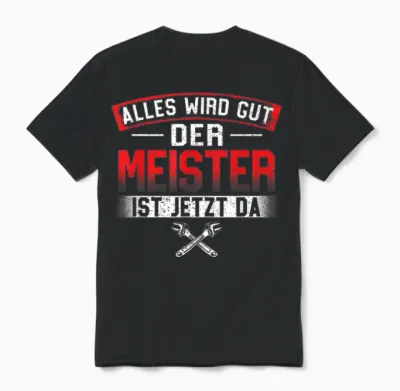 Alles Wird Gut Der Meister Ist Jetzt Da - Handwerk Unisex T-Shirt - Black