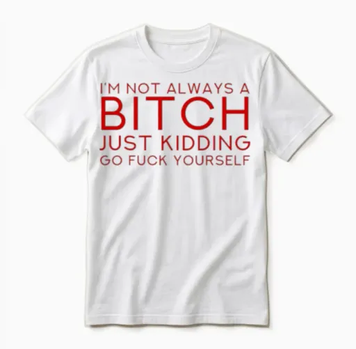 I'm Not Always a Bitch - Cool Sarcastic Quote Unisex T-Shirt in White