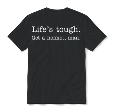 Life's Tough Get a Helmet Unisex T-Shirt - Black