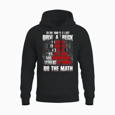 Truck Driver - So You Think That I Just Drive Unisex Hoodie - Black