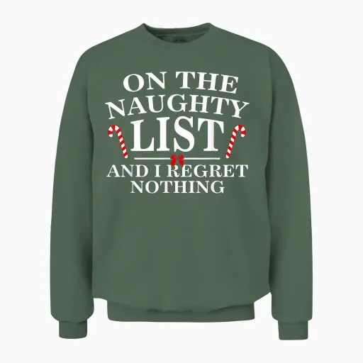 On the Naughty List and I Regret Nothing Funny Xmas Unisex Sweatshirt - Military Green