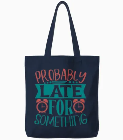 Probably Late for Something Funny Quote Tote Bags - Navy