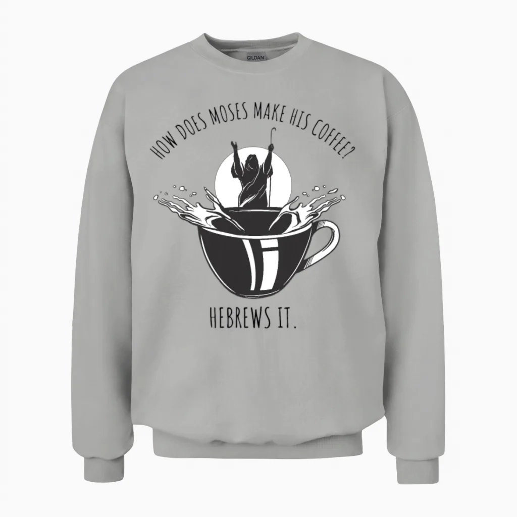 Moses Coffee Funny Joke Unisex Sweatshirt in Ash