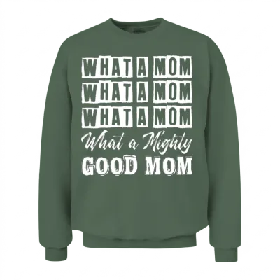 What a Mom What a Mighty Good Mom Funny Lyrics Unisex Sweatshirt - Military Green