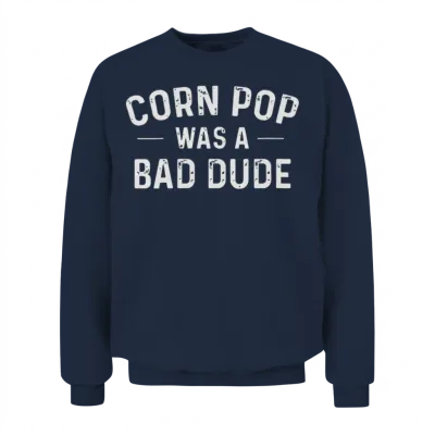 Corn Pop Was a Bad Dude Funny Election Unisex Sweatshirt - Navy