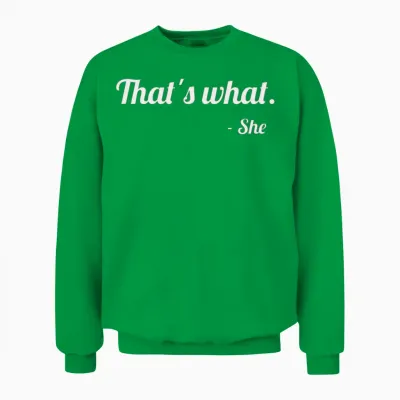 That's What - She Funny Unisex Sweatshirt - Irish Green