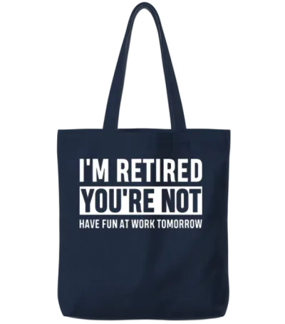 I'm Retired You're Not Have Fun at Work Tomorrow Tote Bags - Navy