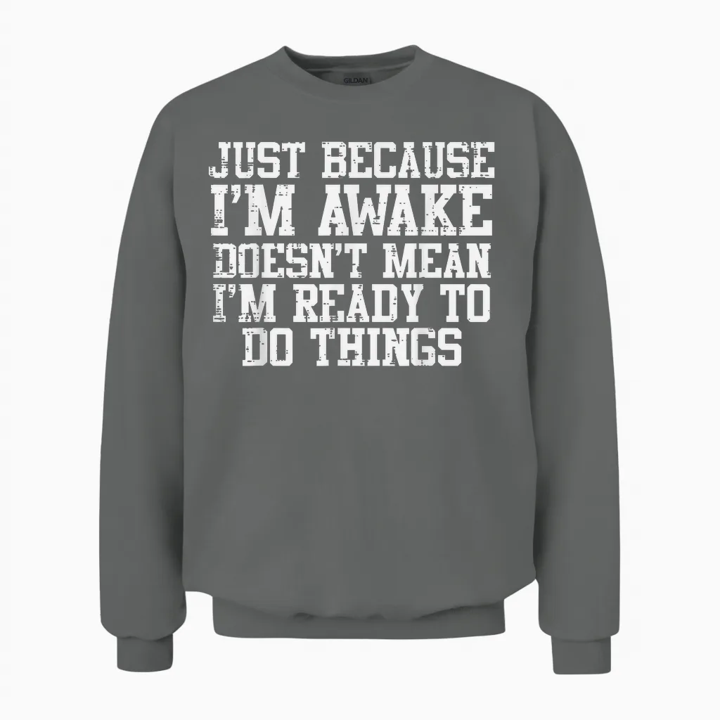 Just Because Im Awake Funny Saying Mom Women Men Kids Teens Unisex Sweatshirt in Graphite Heather