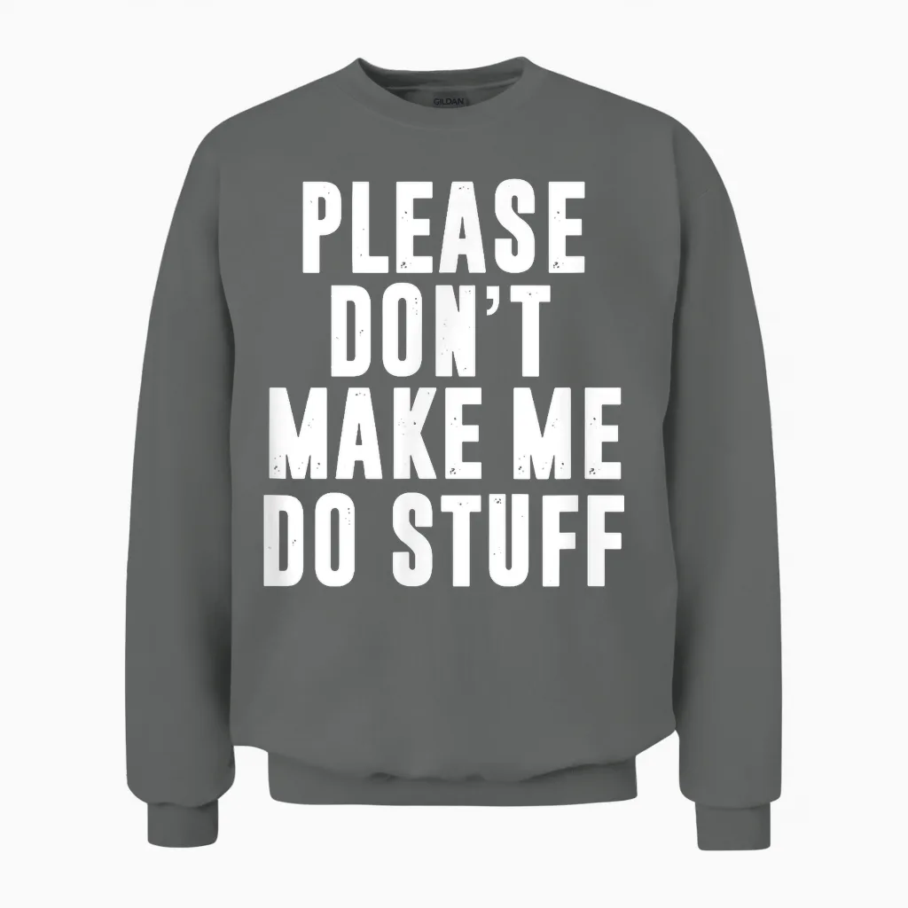 Please Don't Make Me Do Stuff for Lazy Teenager Unisex Sweatshirt in Graphite Heather