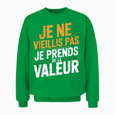 Je Ne Vieillis Pas Je Avends De Valeur Humour Unisex Sweatshirt - Irish Green