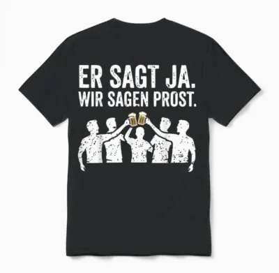 Er Sagt Ja Wir Sagen Prost Lustiges Jga Junggesellenabschied Unisex T-Shirt - Black