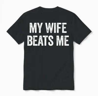 My Wife Beats Me Funny Sarcastic Men's Husband Unisex T-Shirt - Black