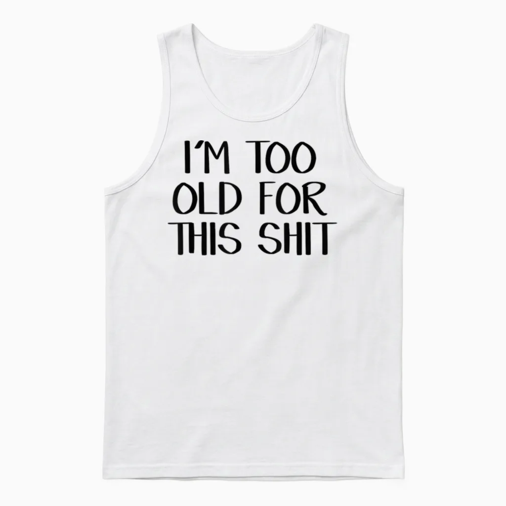 I'm Too Old for This Shit Unisex Tank Top in White