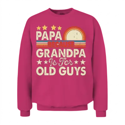 Papa Because Grandpa Is for Old Guys Unisex Sweatshirt - Heliconia