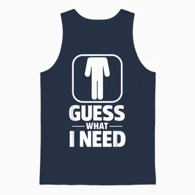 Funny Guess What I Need Humour Head Saying Sarcastic Unisex Tank Top - Navy