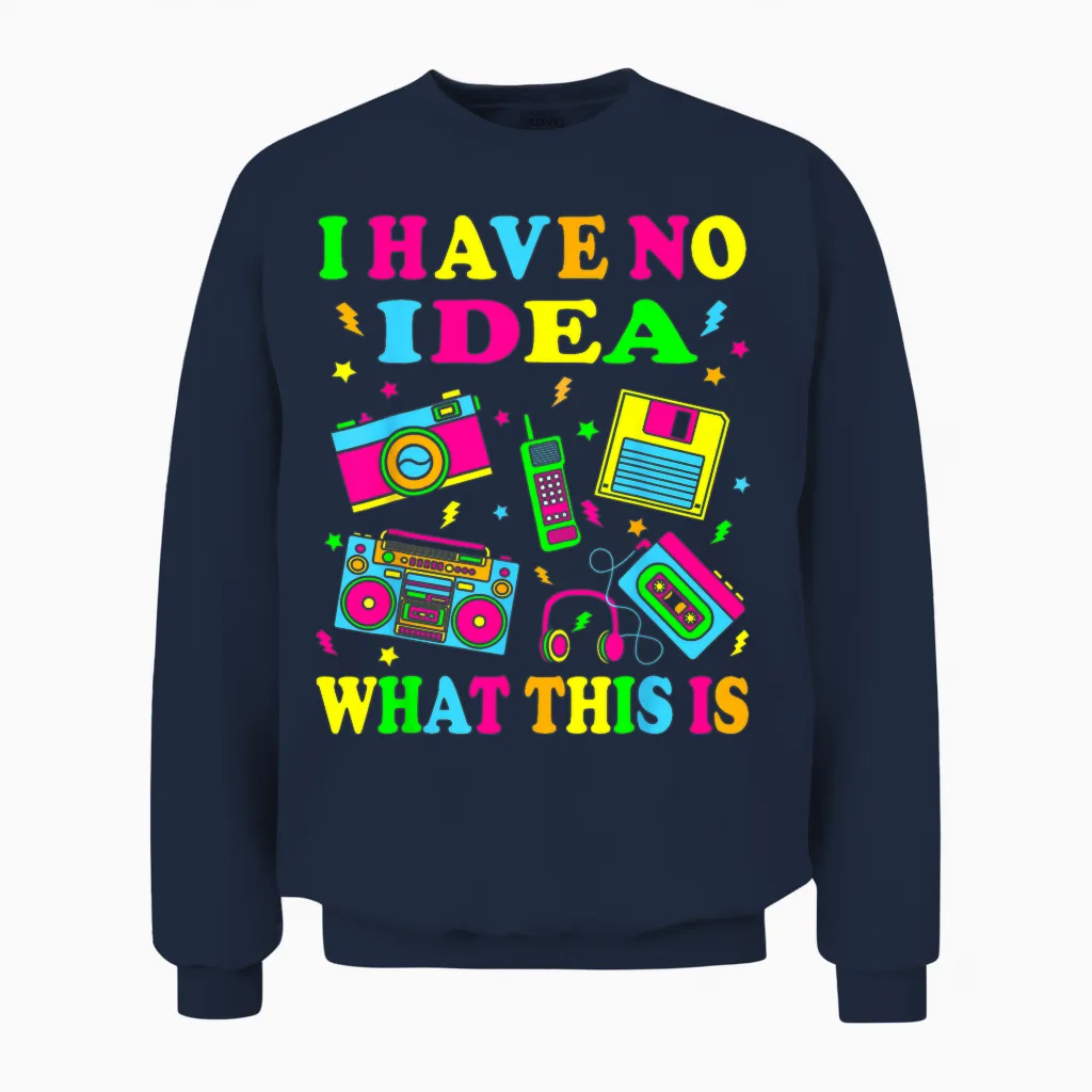 I Have No Idea What This Is Men Women Kids 70s 80s 90s Funny Unisex Sweatshirt in Navy