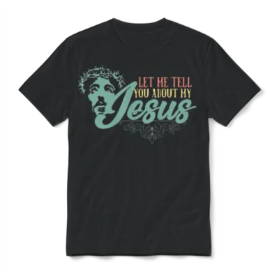 Let Me Tell You About My Jesus Christian Believer Unisex T-Shirt - Black