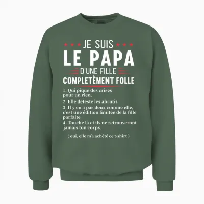 Papa D'une Fille Complètement Folle Humour Fête Des Pères T-Shirt Haut De Gamme Unisex Sweatshirt - Military Green