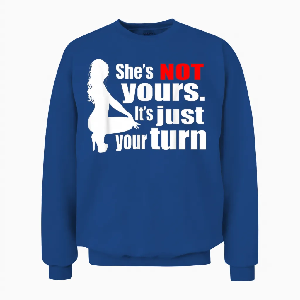 She Is Not Yours It Is Just Your Turn Unisex Sweatshirt in Royal