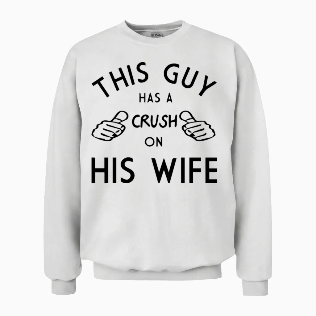 This Guy Has a Crush on His Wife Unisex Sweatshirt in White