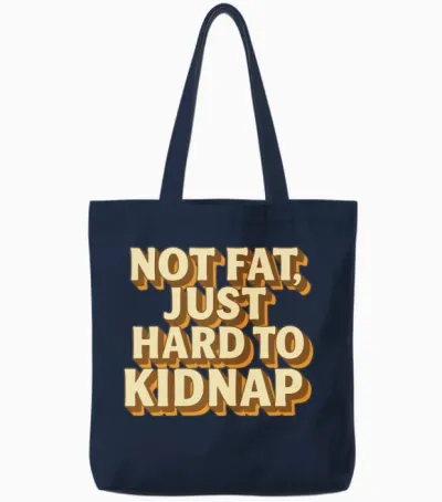 Not Fat Just Hard to Kidnap – Funny Quote Tote Bags - Navy