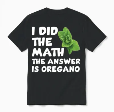 Funny Oregano Saying Unisex T-Shirt - Black