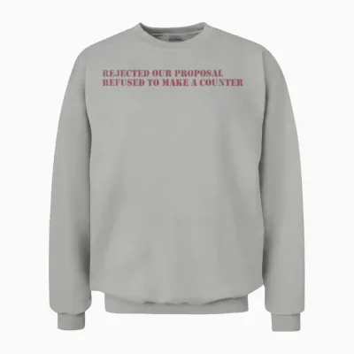 Rejected Our Proposal Refused to Make a Counter Unisex Sweatshirt - Ash
