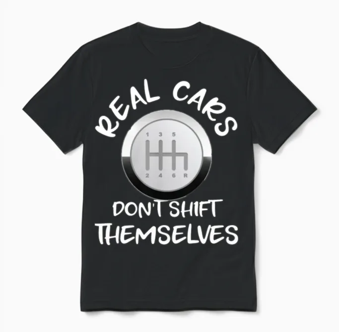 Real Cars Don't Shift Themselves Gift Unisex T-Shirt in Black