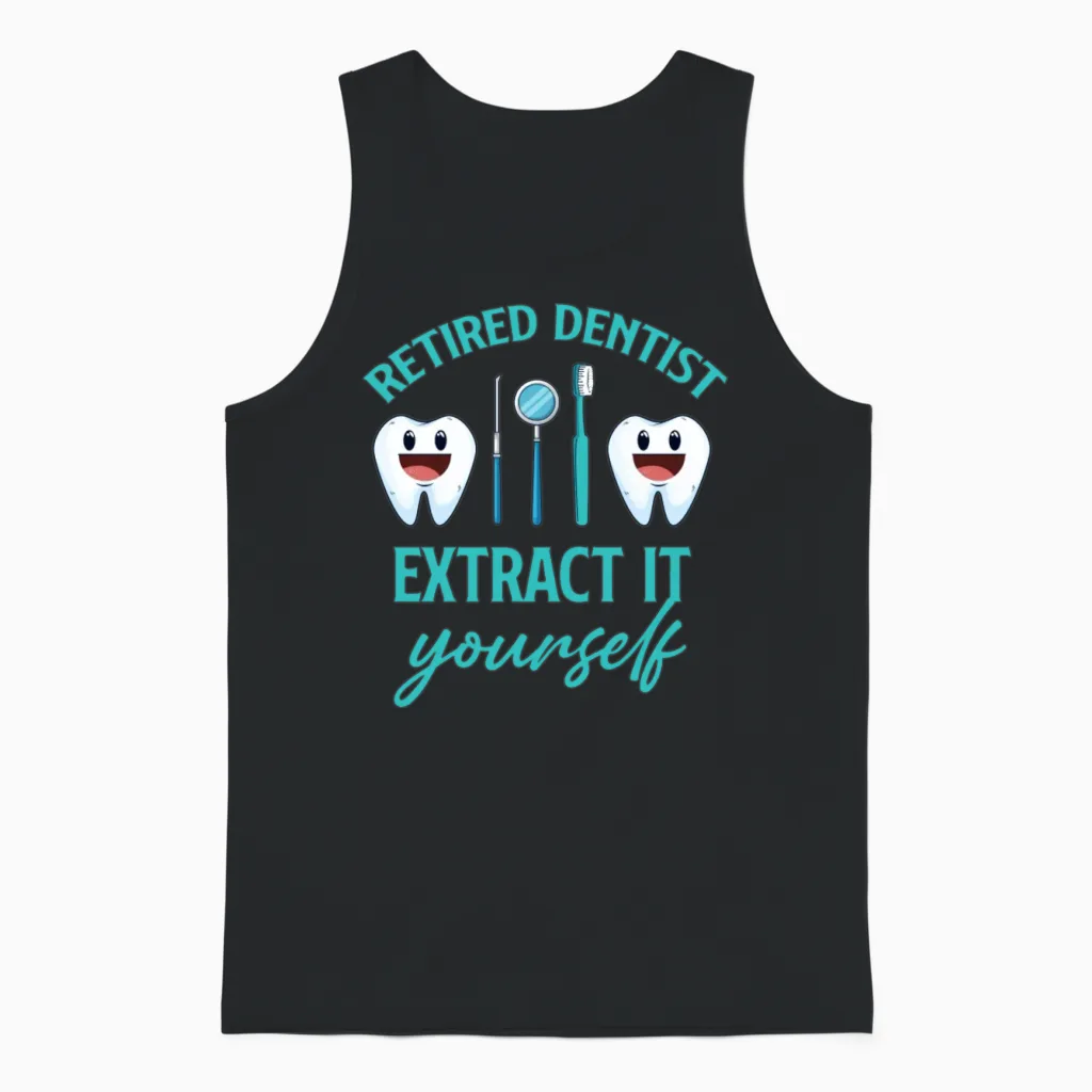 Retired Dentist Extract It Yourself Orthodontist Unisex Tank Top in Black