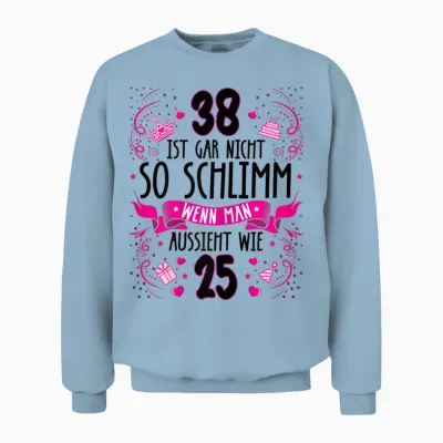 Damen 38 Ist Gar Nicht So Schlimm 38. Geburtstag Frauen Lustig Unisex Sweatshirt - Light Blue