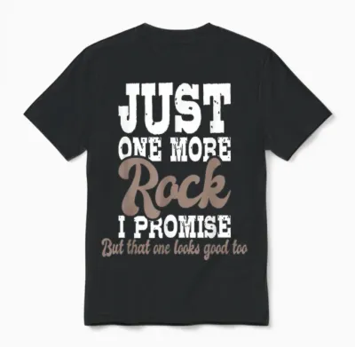 Just One More Rock I Promise - Rock Collector Geode Hunter Unisex T-Shirt - Black
