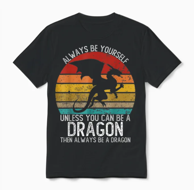 Always Be Yourself Unless You Can Be a Dragon Shirts Vintage Unisex T-Shirt in Black