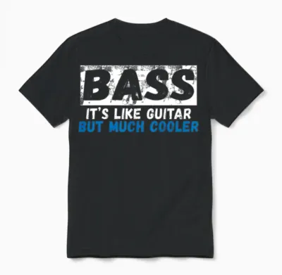 Bass It's Like Guitar but Much Cooler Unisex T-Shirt - Black