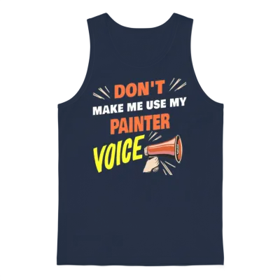 Dont Make Me Use My Painter Voice Funny Painter Unisex Tank Top - Navy