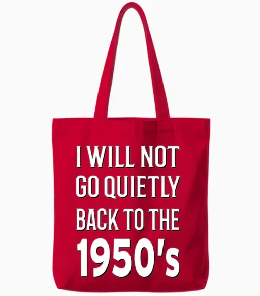 I Will Not Go Quietly Back to the 1950's Tote Bags in Red