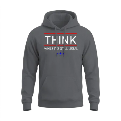 Think While It's Still Legal Unisex Hoodie - Charcoal