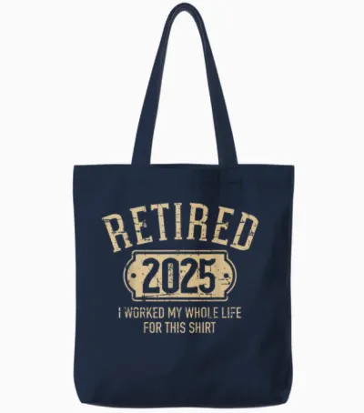 Retired 2025 Retirement Worked Whole Life for This Tote Bags - Navy