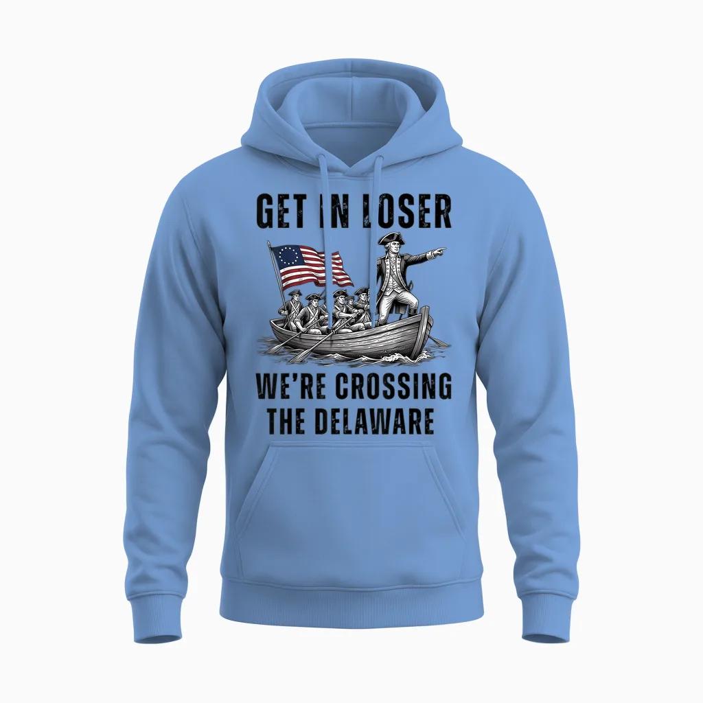 Get in Loser We're Crossing the Delaware Funny 4th of July Unisex Hoodie in Carolina Blue