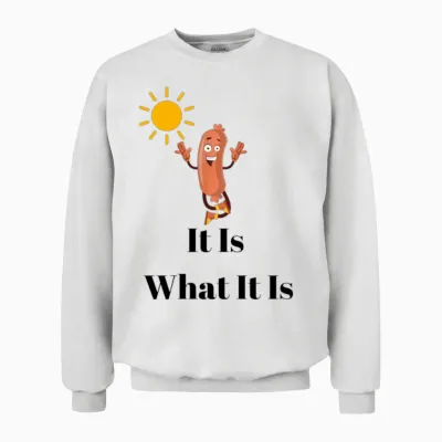 It Is What It Is Funny Unisex Sweatshirt - White