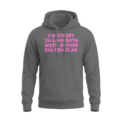 I'm Street So Look Both Ways Before You Cross Me Unisex Hoodie - Graphite Heather