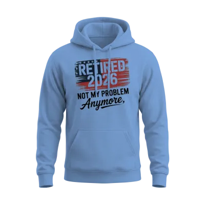 Retired 2026 Not My Problem Anymore Retirement 26 Unisex Hoodie - Carolina Blue