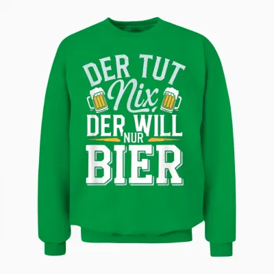 Der Tut Nix, Der Will Nur Bier - Bier Alkohol Sauf Unisex Sweatshirt - Irish Green