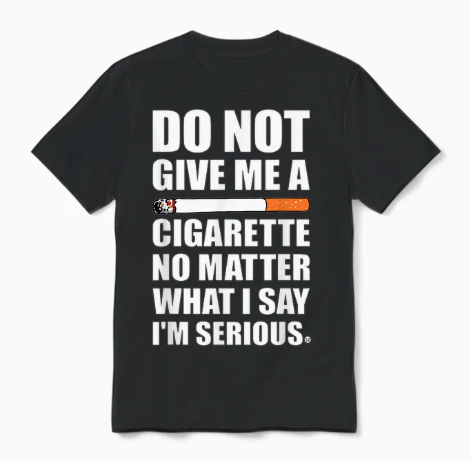 Do Not Give Me a Cigarette, Funny Quit Smoking Gag Unisex T-Shirt in Black