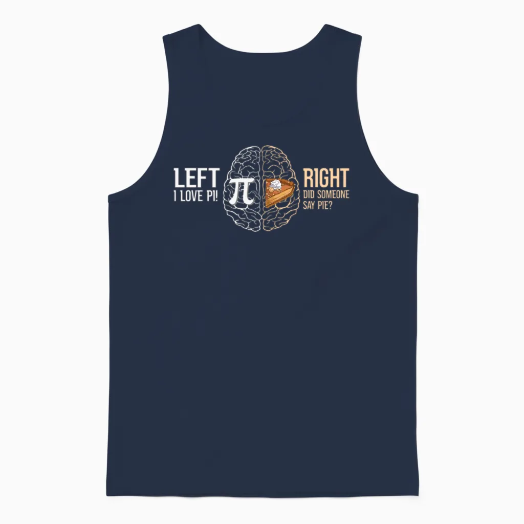Brain Left I Love Pi Right Did Someone Say Pie Pi Unisex Tank Top in Navy