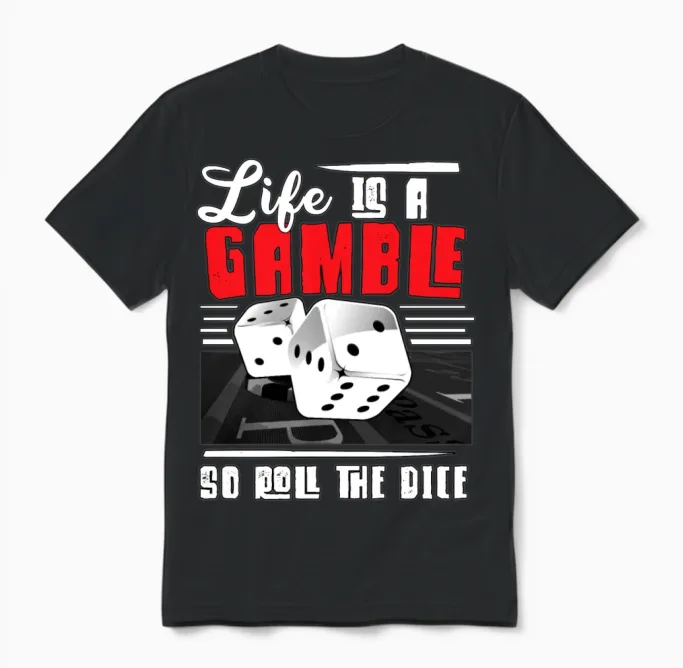 Life Is a Gamble So Roll You Say - Gambling Lovers Unisex T-Shirt in Black