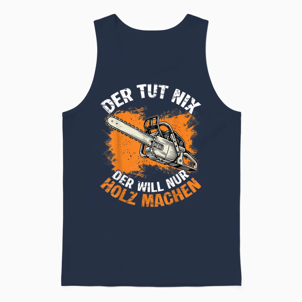 Der Tut Nix Der Will Nur Holz Machen Kettensaege Spruch Unisex Tank Top in Navy