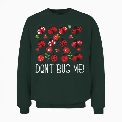 Don't Bug Me Entomology Study Science Entomologist Unisex Sweatshirt - Forest